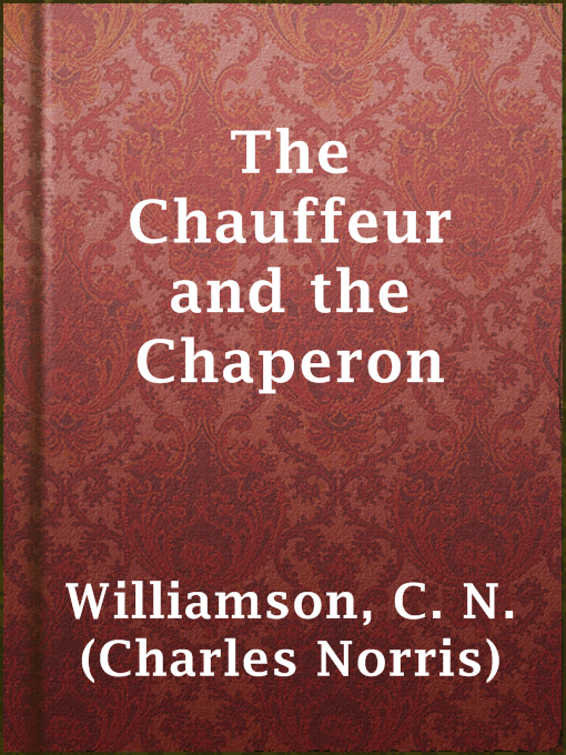 Title details for The Chauffeur and the Chaperon by C. N. (Charles Norris) Williamson - Available